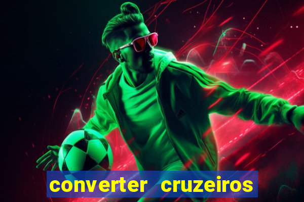 converter cruzeiros para real